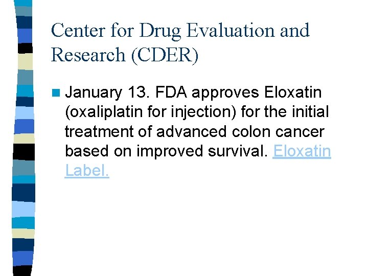 Center for Drug Evaluation and Research (CDER) n January 13. FDA approves Eloxatin (oxaliplatin