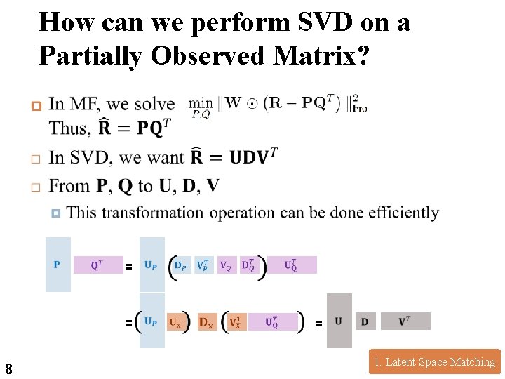 8 How can we perform SVD on a Partially Observed Matrix? = = 8 8 How can we perform SVD on a Partially Observed Matrix? = = 8