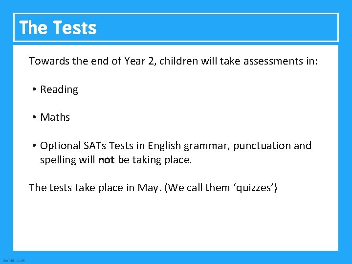 The Tests At the end of Year 2, children will 2, take SATS in: