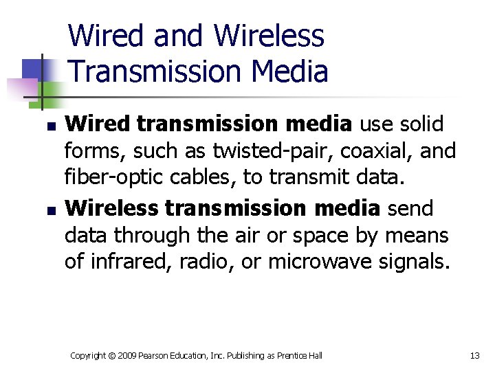 Wired and Wireless Transmission Media n n Wired transmission media use solid forms, such