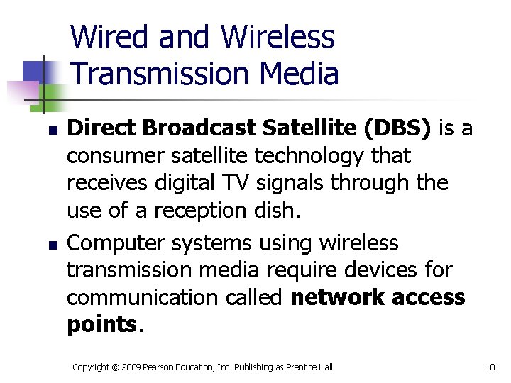 Wired and Wireless Transmission Media n n Direct Broadcast Satellite (DBS) is a consumer