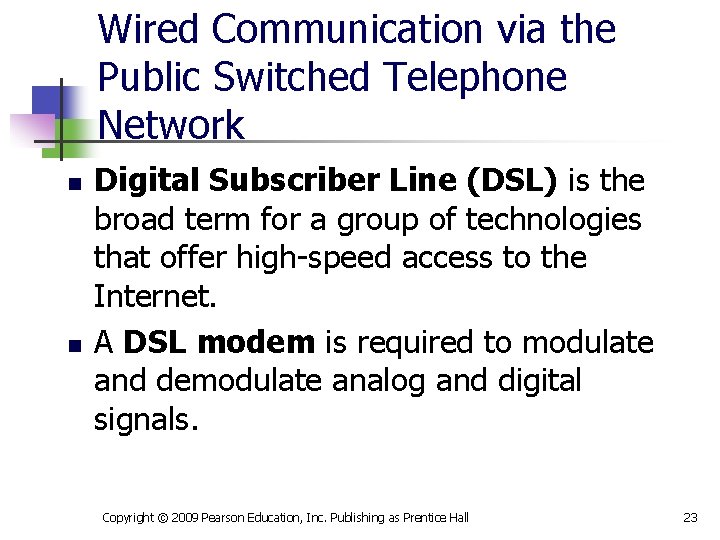 Wired Communication via the Public Switched Telephone Network n n Digital Subscriber Line (DSL)