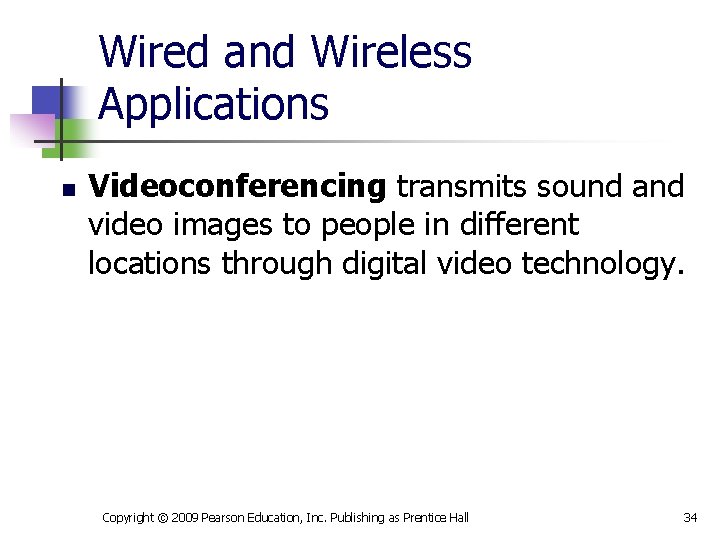 Wired and Wireless Applications n Videoconferencing transmits sound and video images to people in