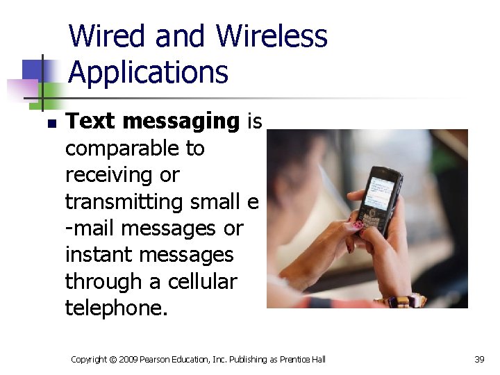Wired and Wireless Applications n Text messaging is comparable to receiving or transmitting small