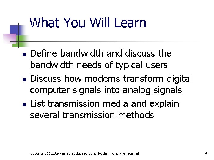 What You Will Learn n Define bandwidth and discuss the bandwidth needs of typical
