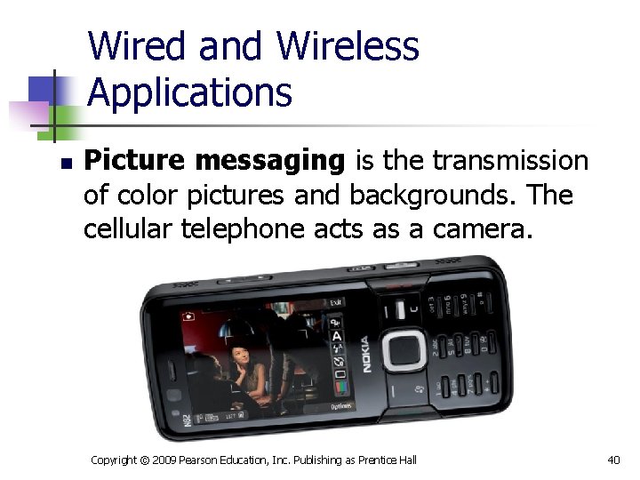 Wired and Wireless Applications n Picture messaging is the transmission of color pictures and