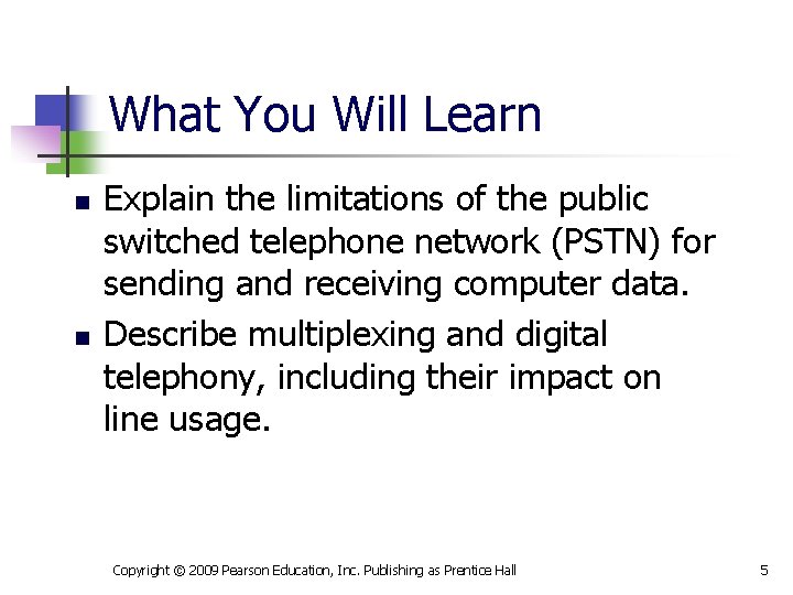 What You Will Learn n n Explain the limitations of the public switched telephone