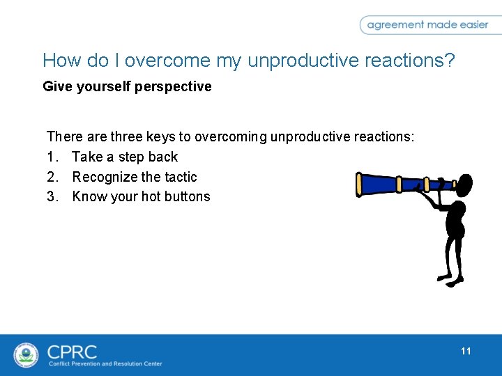 How do I overcome my unproductive reactions? Give yourself perspective There are three keys