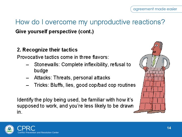 How do I overcome my unproductive reactions? Give yourself perspective (cont. ) 2. Recognize