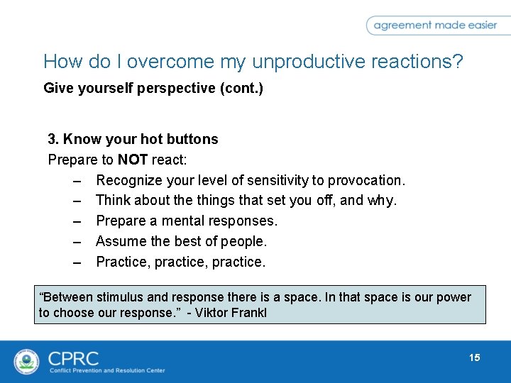 How do I overcome my unproductive reactions? Give yourself perspective (cont. ) 3. Know