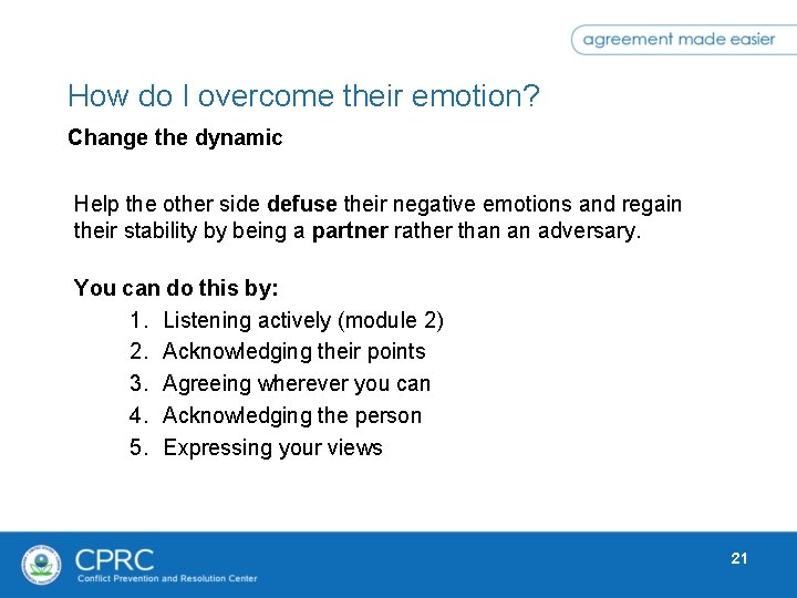 How do I overcome their emotion? Change the dynamic Help the other side defuse