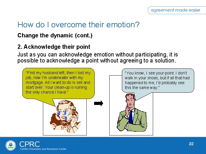 How do I overcome their emotion? Change the dynamic (cont. ) 2. Acknowledge their