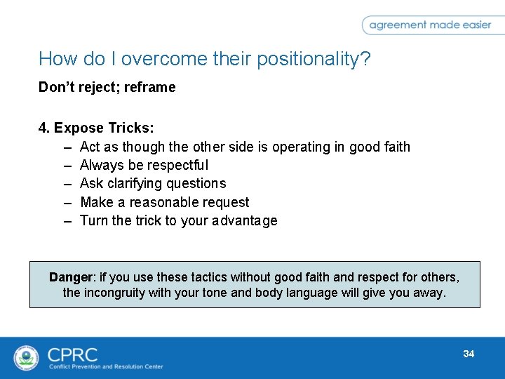 How do I overcome their positionality? Don’t reject; reframe 4. Expose Tricks: – Act