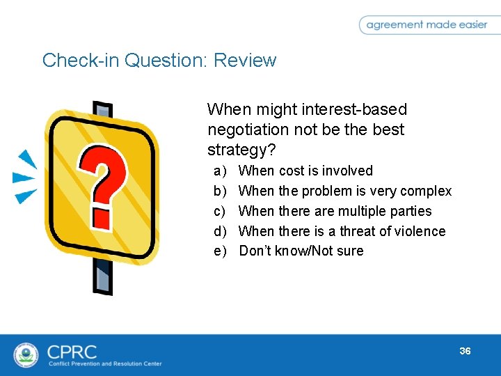 Check-in Question: Review When might interest-based negotiation not be the best strategy? a) b)