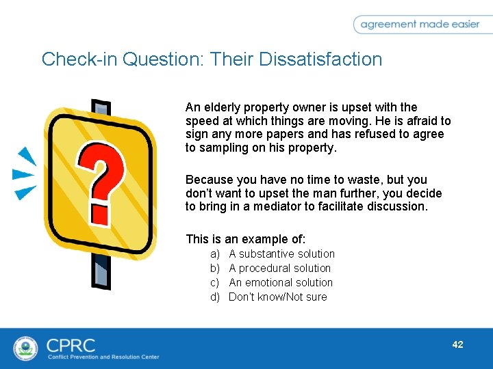 Check-in Question: Their Dissatisfaction An elderly property owner is upset with the speed at