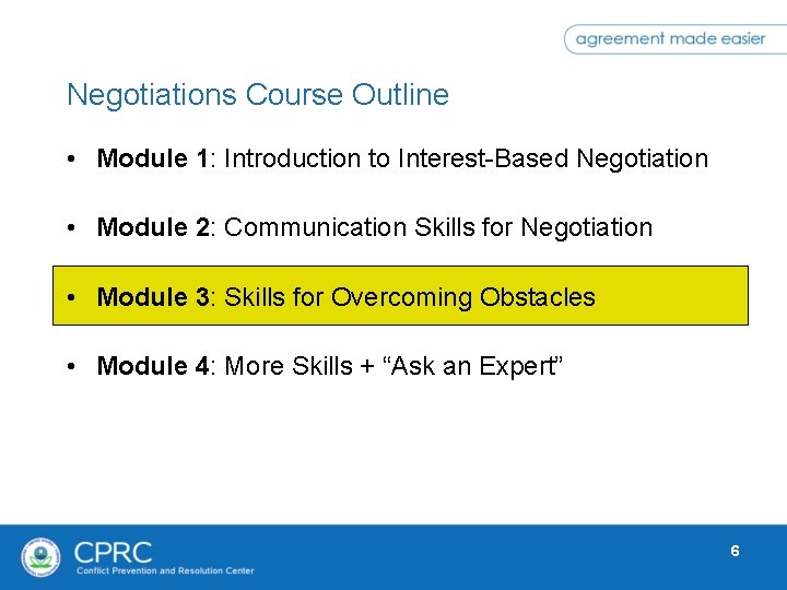 Negotiations Course Outline • Module 1: Introduction to Interest-Based Negotiation • Module 2: Communication