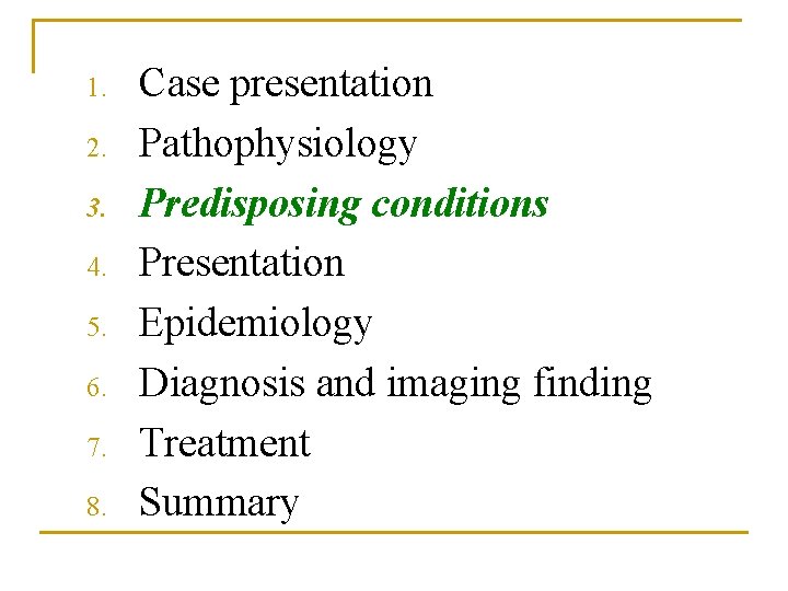 1. 2. 3. 4. 5. 6. 7. 8. Case presentation Pathophysiology Predisposing conditions Presentation