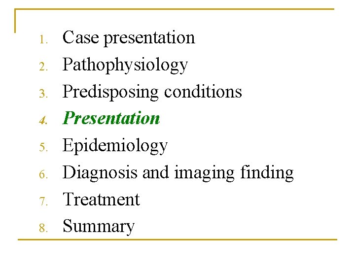 1. 2. 3. 4. 5. 6. 7. 8. Case presentation Pathophysiology Predisposing conditions Presentation