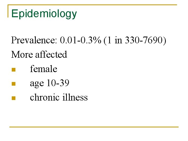 Epidemiology Prevalence: 0. 01 -0. 3% (1 in 330 -7690) More affected n female Epidemiology Prevalence: 0. 01 -0. 3% (1 in 330 -7690) More affected n female