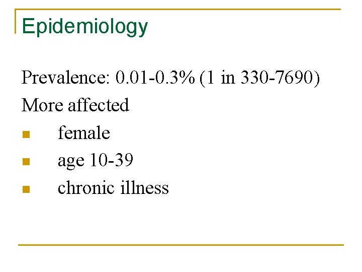 Epidemiology Prevalence: 0. 01 -0. 3% (1 in 330 -7690) More affected n female