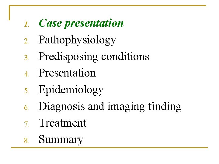 1. 2. 3. 4. 5. 6. 7. 8. Case presentation Pathophysiology Predisposing conditions Presentation