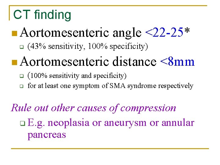 CT finding n Aortomesenteric angle <22 -25* q (43% sensitivity, 100% specificity) n Aortomesenteric CT finding n Aortomesenteric angle <22 -25* q (43% sensitivity, 100% specificity) n Aortomesenteric