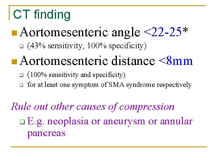 CT finding n Aortomesenteric angle <22 -25* q (43% sensitivity, 100% specificity) n Aortomesenteric