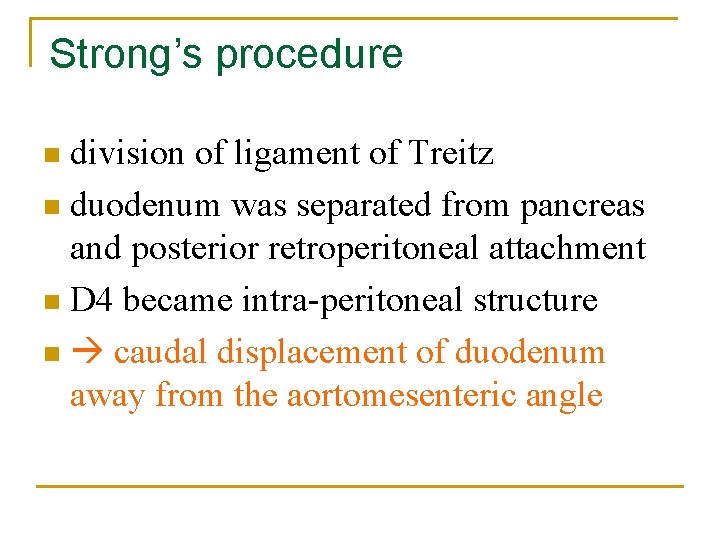 Strong’s procedure division of ligament of Treitz n duodenum was separated from pancreas and Strong’s procedure division of ligament of Treitz n duodenum was separated from pancreas and