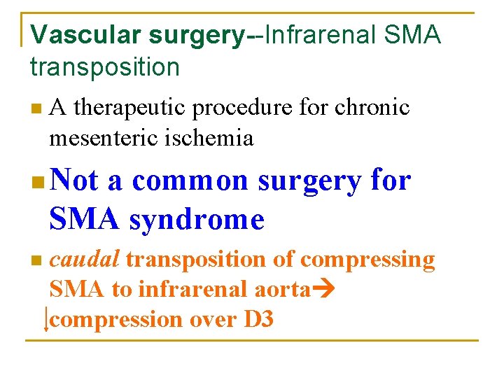 Vascular surgery--Infrarenal SMA transposition n A therapeutic procedure for chronic mesenteric ischemia n Not