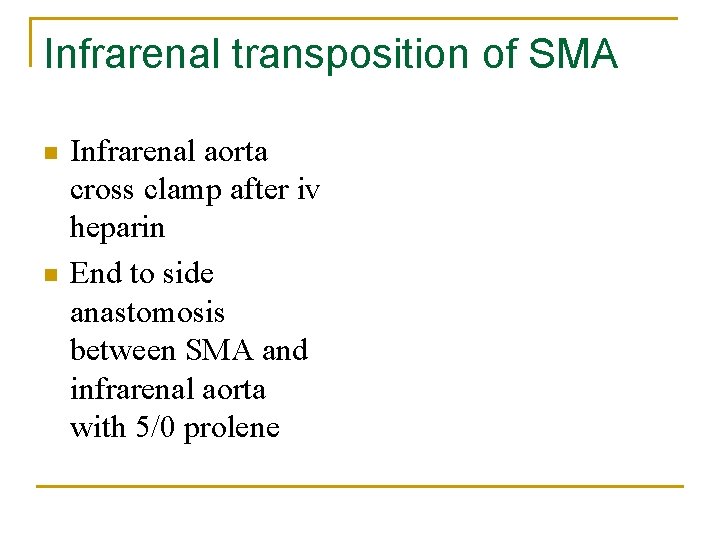 Infrarenal transposition of SMA n n Infrarenal aorta cross clamp after iv heparin End