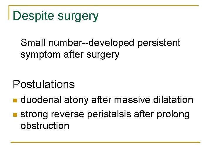 Despite surgery Small number--developed persistent symptom after surgery Postulations duodenal atony after massive dilatation Despite surgery Small number--developed persistent symptom after surgery Postulations duodenal atony after massive dilatation