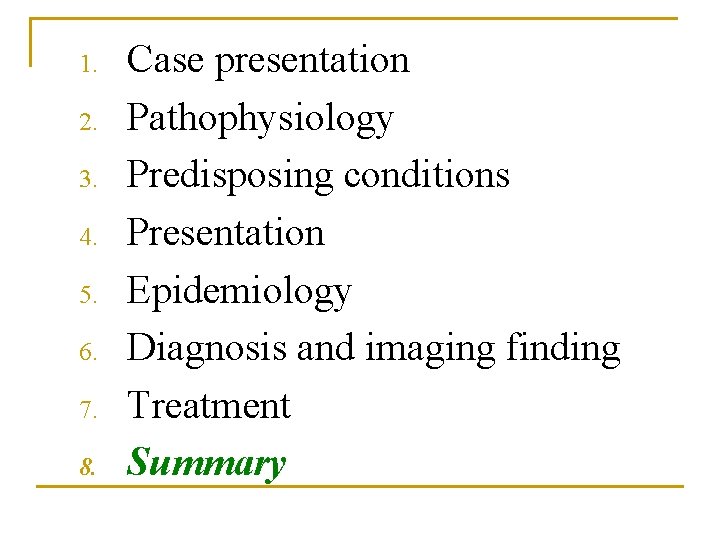 1. 2. 3. 4. 5. 6. 7. 8. Case presentation Pathophysiology Predisposing conditions Presentation 1. 2. 3. 4. 5. 6. 7. 8. Case presentation Pathophysiology Predisposing conditions Presentation