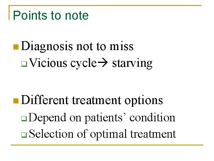 Points to note n Diagnosis not to miss q Vicious cycle starving n Different