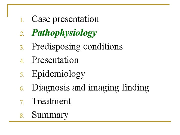 1. 2. 3. 4. 5. 6. 7. 8. Case presentation Pathophysiology Predisposing conditions Presentation 1. 2. 3. 4. 5. 6. 7. 8. Case presentation Pathophysiology Predisposing conditions Presentation