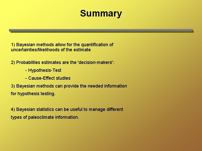 Summary 1) Bayesian methods allow for the quantification of uncertainties/likelihoods of the estimate 2)