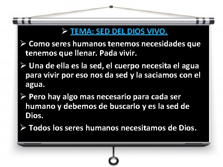 Ø TEMA: SED DEL DIOS VIVO. Ø Como seres humanos tenemos necesidades que tenemos