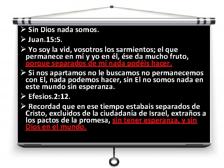 Ø Sin Dios nada somos. Ø Juan. 15: 5. Ø Yo soy la vid,