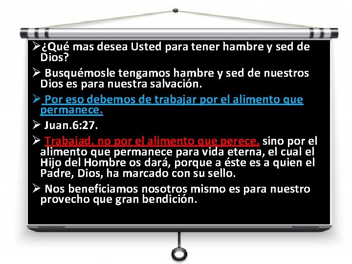 Ø¿Qué mas desea Usted para tener hambre y sed de Dios? Ø Busquémosle tengamos