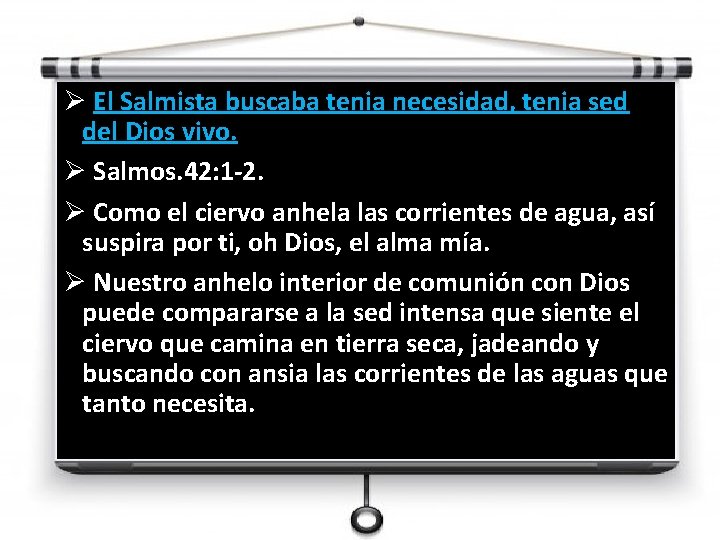 Ø El Salmista buscaba tenia necesidad, tenia sed del Dios vivo. Ø Salmos. 42: