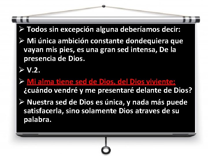 Ø Todos sin excepción alguna deberíamos decir: Ø Mi única ambición constante dondequiera que