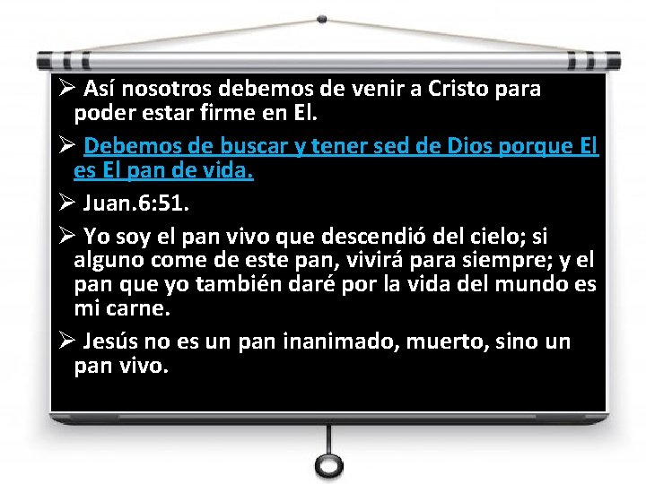 Ø Así nosotros debemos de venir a Cristo para poder estar firme en El.