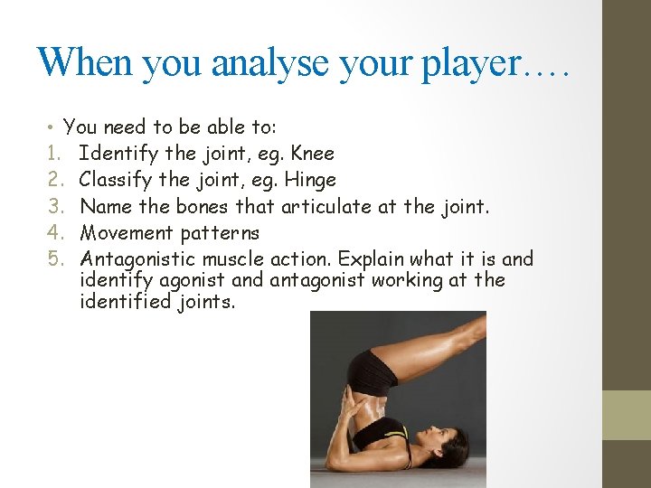 When you analyse your player…. • You need to be able to: 1. Identify