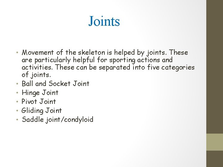 Joints • Movement of the skeleton is helped by joints. These are particularly helpful