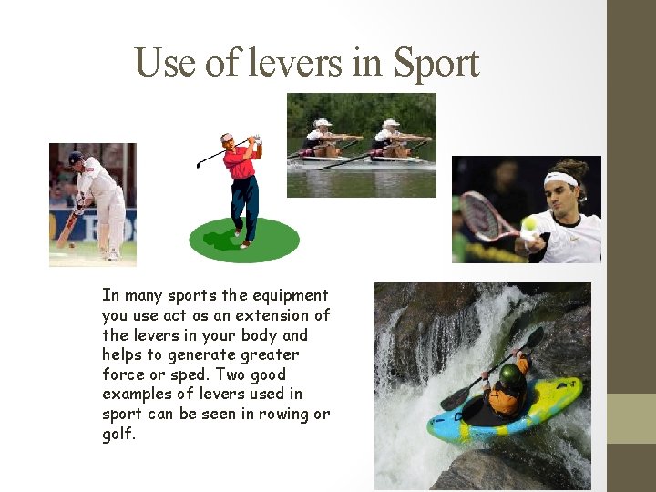 Use of levers in Sport In many sports the equipment you use act as