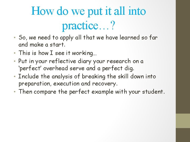 How do we put it all into practice…? • So, we need to apply