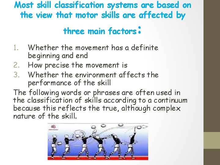 Most skill classification systems are based on the view that motor skills are affected