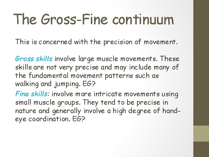 The Gross-Fine continuum This is concerned with the precision of movement. Gross skills involve