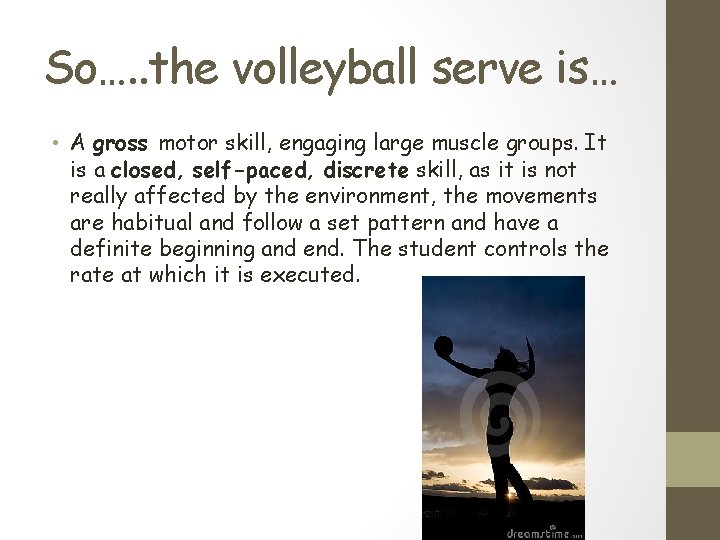 So…. . the volleyball serve is… • A gross motor skill, engaging large muscle