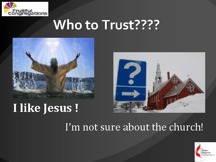 Who to Trust? ? I like Jesus ! I’m not sure about the church!