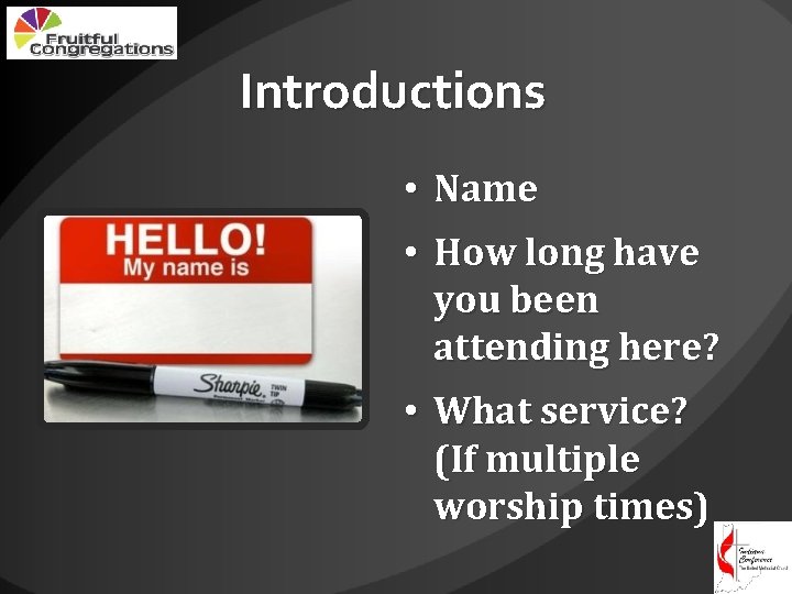 Introductions • Name • How long have you been attending here? • What service?